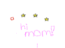 Hi mom! Hi Moe!